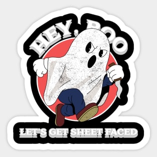 HEY,BOO LET'S GET SHEET FACED Sticker